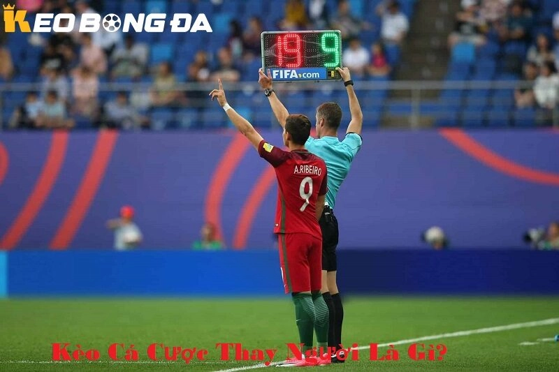 Kèo cá cược thay người là gì ?