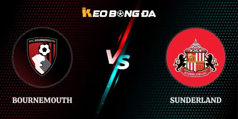 Nhận Định Bournemouth vs Sunderland 20h00 18/10 Ngoại Hạng Anh